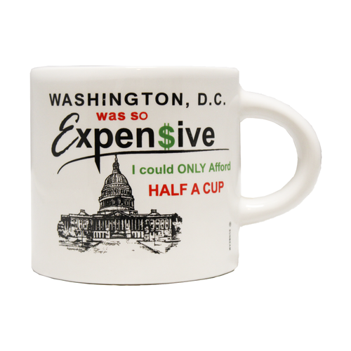 Washington DC Was so Expensive Half Coffee Mug 6 oz